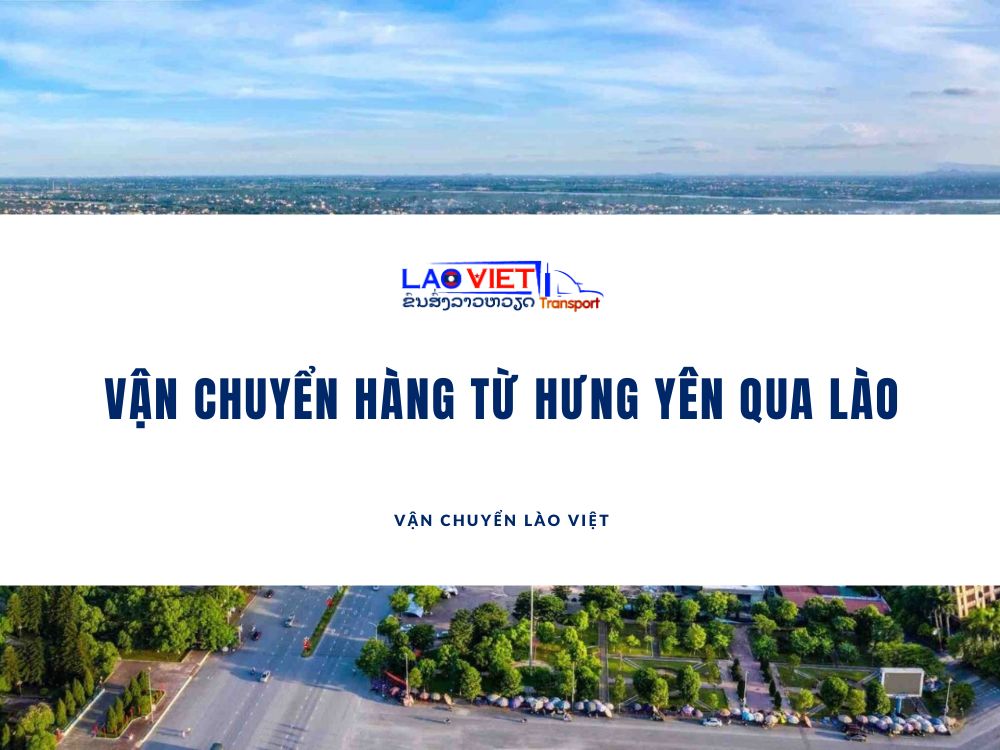 van-chuyen-hang-tu-hung-yen-qua-lao-vanchuyenlaoviet