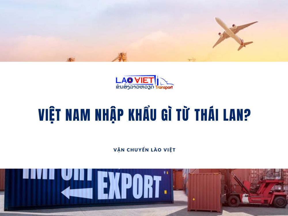 viet-nam-nhap-khau-gi-tu-thai-lan-vanchuyenlaoviet