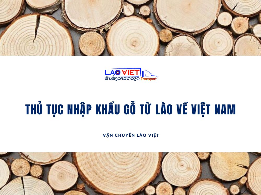 thu-tuc-nhap-khau-go-tu-lao-ve-viet-nam-vanchuyenlaoviet