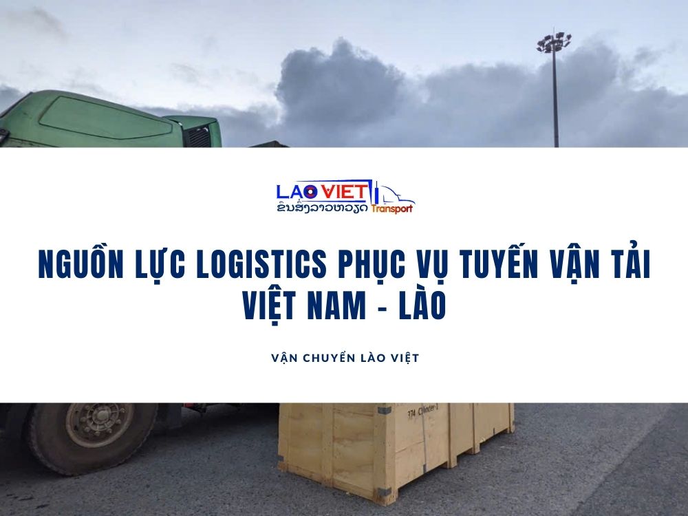 nguon-luc-logistics-phuc-vu-tuyen-van-tai-viet-nam-lao-vanchuyenlaoviet